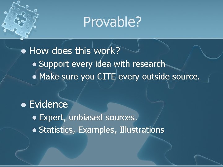 Provable? l How does this work? Support every idea with research l Make sure