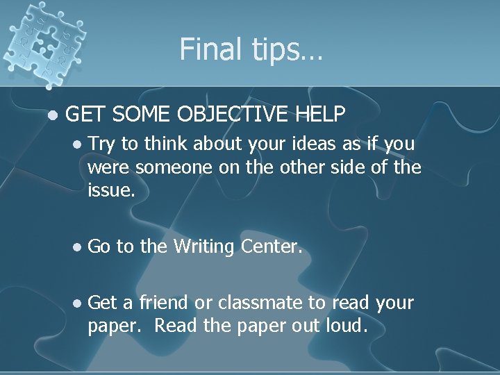Final tips… l GET SOME OBJECTIVE HELP l Try to think about your ideas
