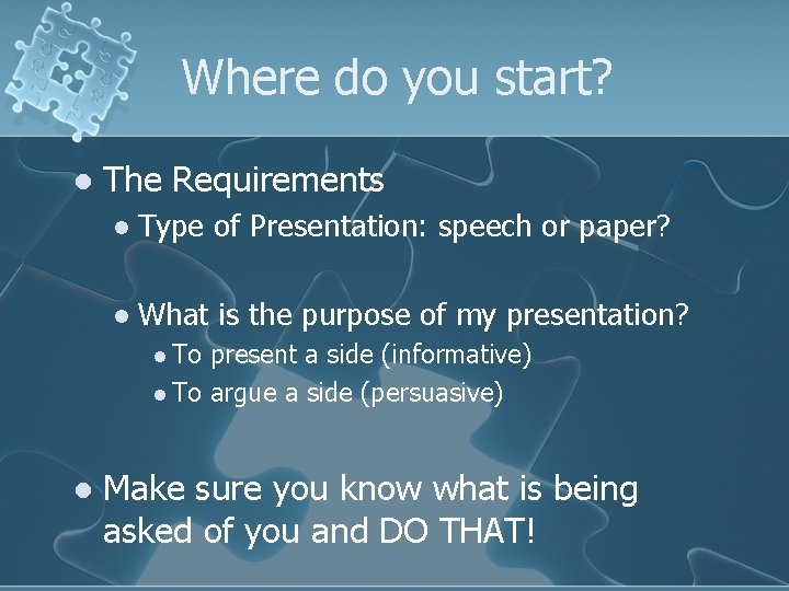 Where do you start? l The Requirements l Type of Presentation: speech or paper?