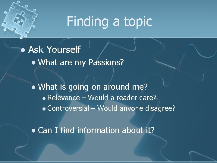 Finding a topic l Ask Yourself l What are my Passions? l What is