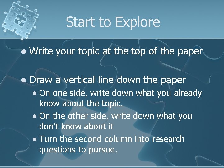 Start to Explore l Write your topic at the top of the paper l