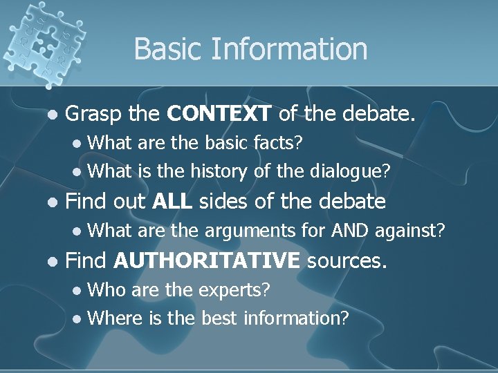 Basic Information l Grasp the CONTEXT of the debate. What are the basic facts?