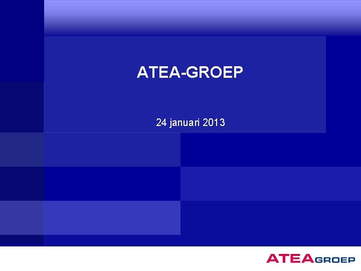 ATEA-GROEP 24 januari 2013 