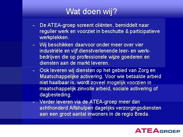 Wat doen wij? - De ATEA-groep screent cliënten, bemiddelt naar regulier werk en voorziet