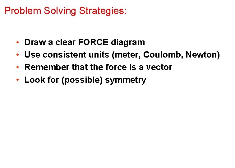 Problem Solving Strategies: • • Draw a clear FORCE diagram Use consistent units (meter,