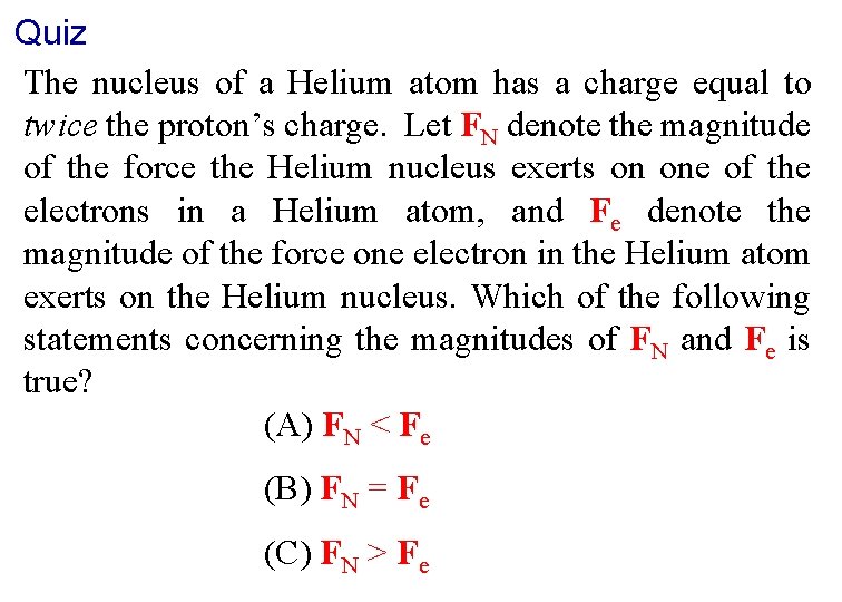Quiz The nucleus of a Helium atom has a charge equal to twice the