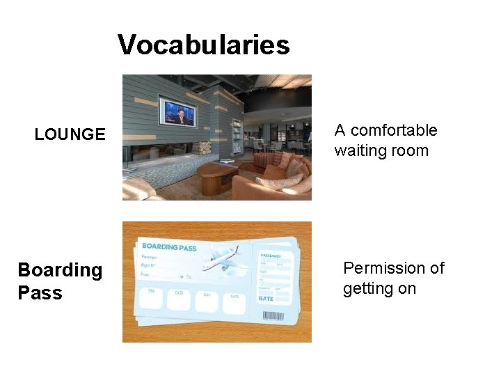 Vocabularies LOUNGE Boarding Pass A comfortable waiting room Permission of getting on 