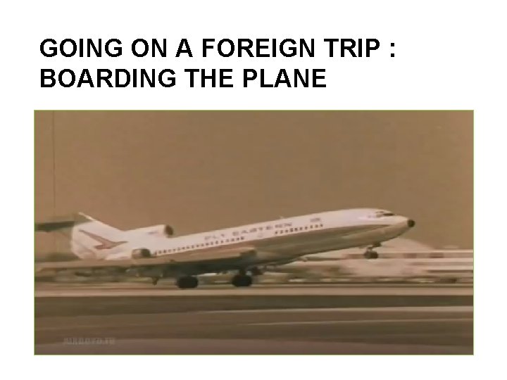 GOING ON A FOREIGN TRIP : BOARDING THE PLANE 