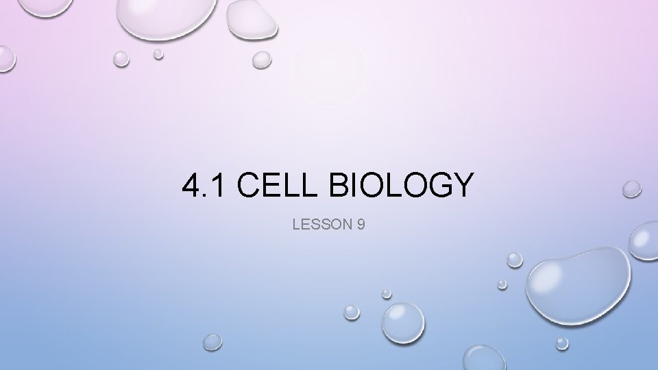 4. 1 CELL BIOLOGY LESSON 9 