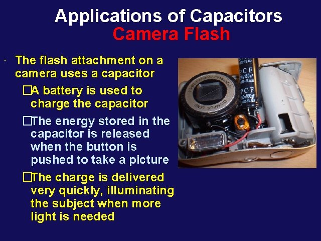 Applications of Capacitors Camera Flash ∙ The flash attachment on a camera uses a