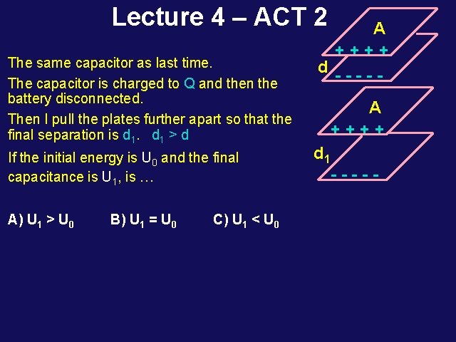 Lecture 4 – ACT 2 The same capacitor as last time. The capacitor is