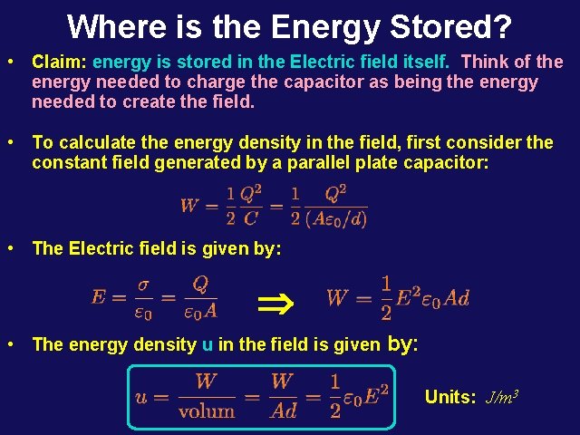 Where is the Energy Stored? • Claim: energy is stored in the Electric field Where is the Energy Stored? • Claim: energy is stored in the Electric field