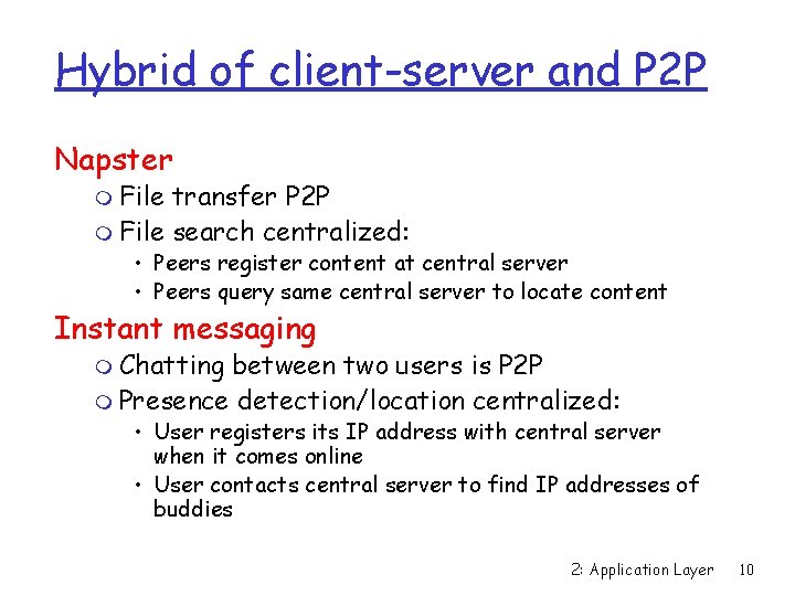 Hybrid of client-server and P 2 P Napster m File transfer P 2 P