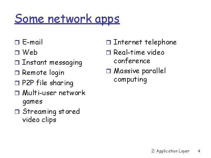 Some network apps r E-mail r Internet telephone r Web r Real-time video r