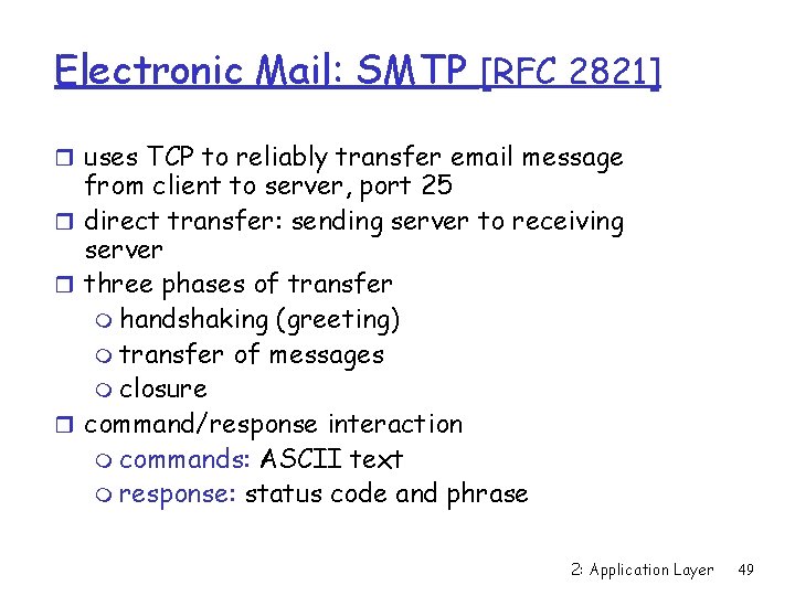 Electronic Mail: SMTP [RFC 2821] r uses TCP to reliably transfer email message from