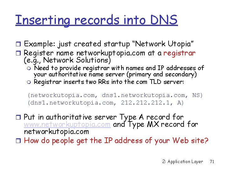 Inserting records into DNS r Example: just created startup “Network Utopia” r Register name