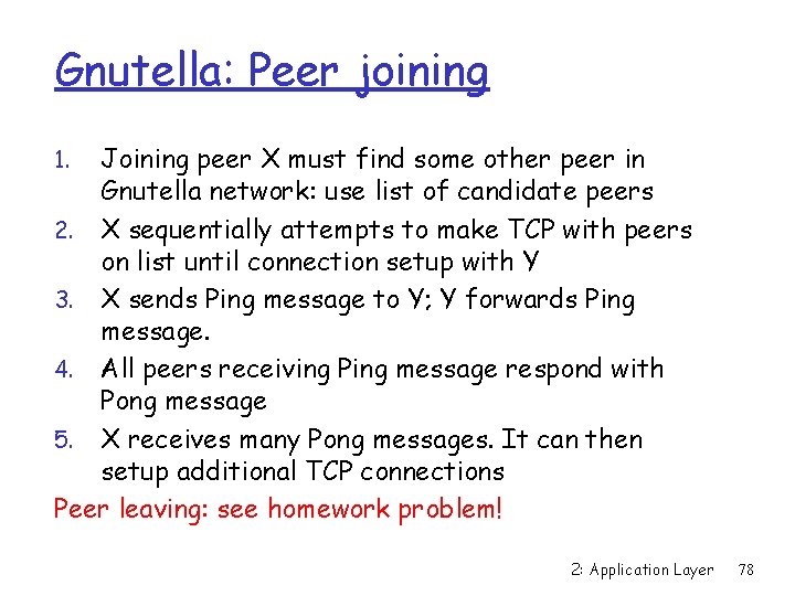 Gnutella: Peer joining Joining peer X must find some other peer in Gnutella network: