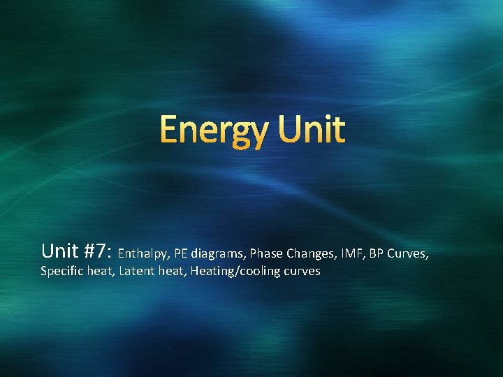 Energy Unit #7: Enthalpy, PE diagrams, Phase Changes, IMF, BP Curves, Specific heat, Latent