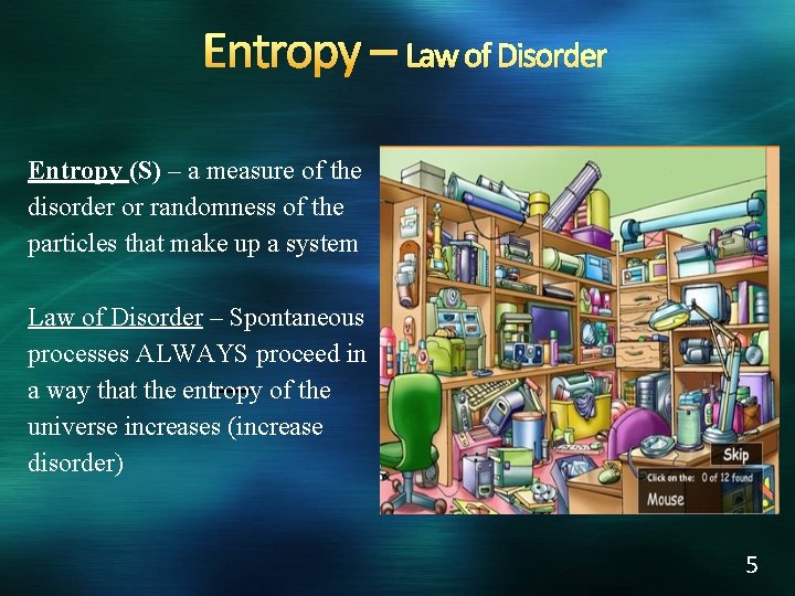 Entropy – Law of Disorder Entropy (S) – a measure of the disorder or