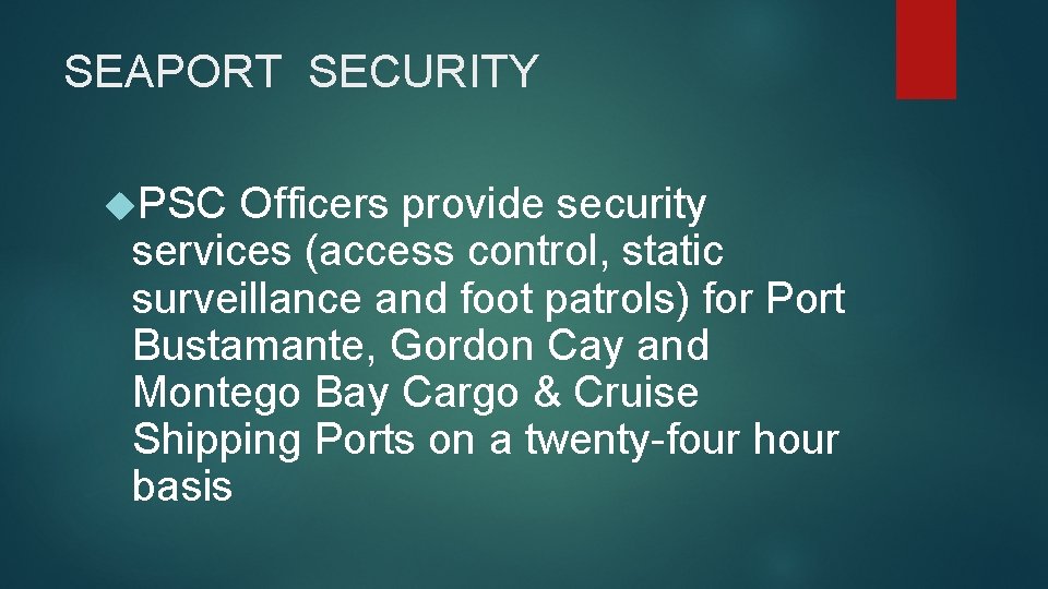 SEAPORT SECURITY PSC Officers provide security services (access control, static surveillance and foot patrols)