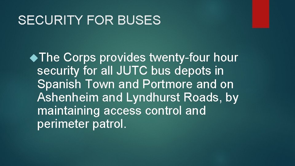 SECURITY FOR BUSES The Corps provides twenty-four hour security for all JUTC bus depots