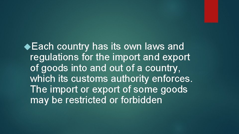  Each country has its own laws and regulations for the import and export