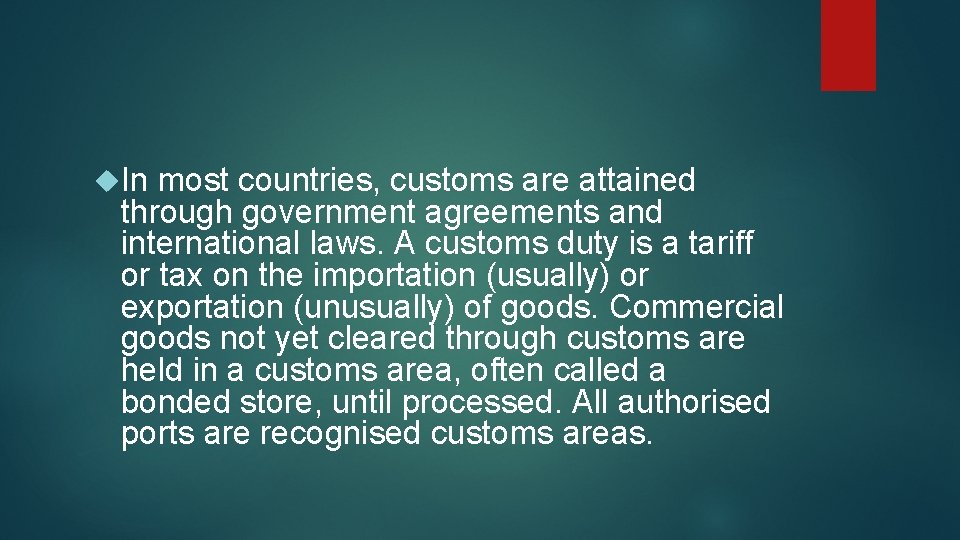  In most countries, customs are attained through government agreements and international laws. A