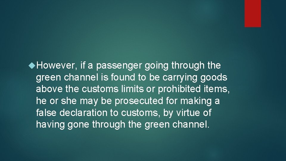  However, if a passenger going through the green channel is found to be