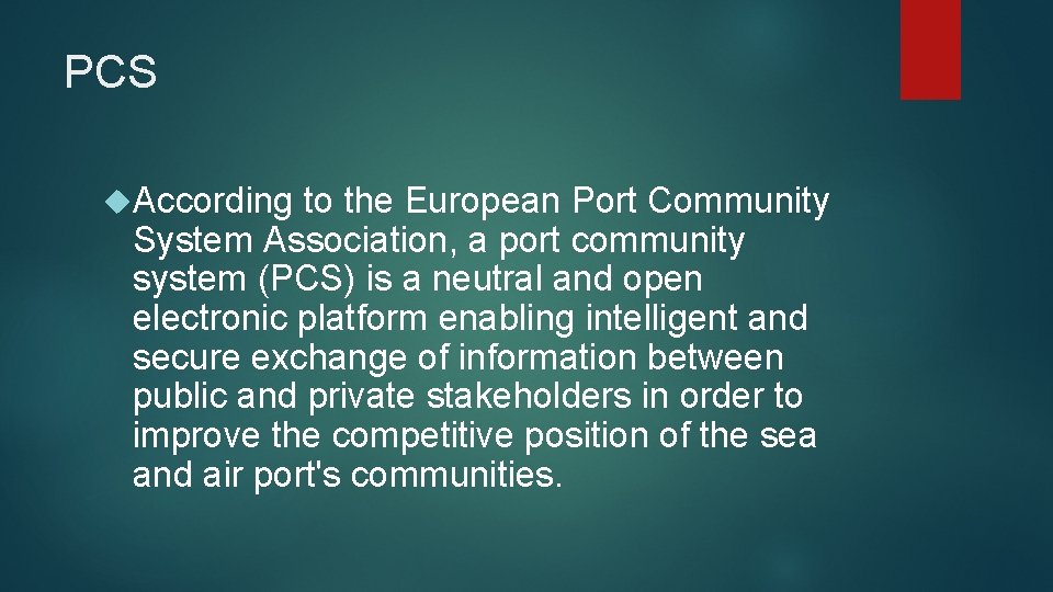 PCS According to the European Port Community System Association, a port community system (PCS)