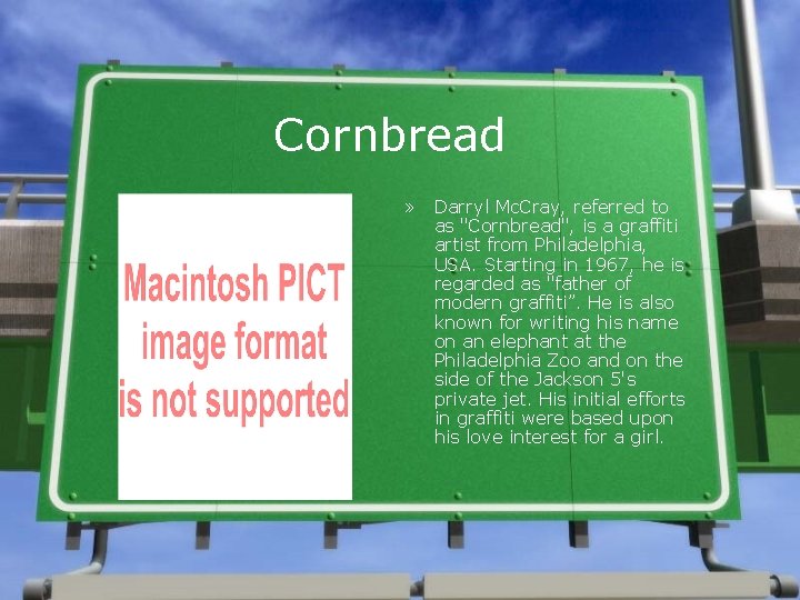 Cornbread » Darryl Mc. Cray, referred to as "Cornbread", is a graffiti artist from