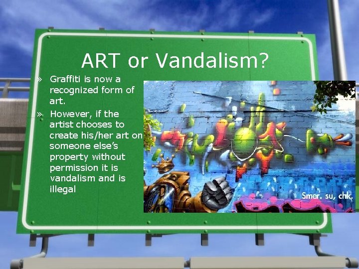 ART or Vandalism? » Graffiti is now a recognized form of art. » However,
