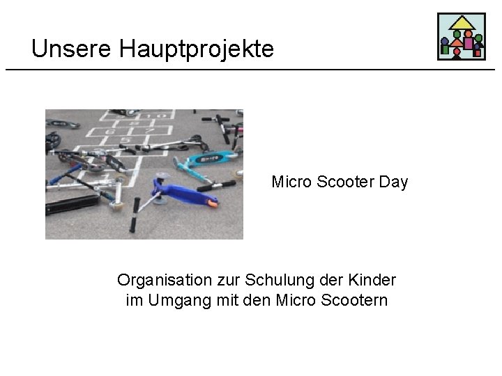 Unsere Hauptprojekte Micro Scooter Day Organisation zur Schulung der Kinder im Umgang mit den