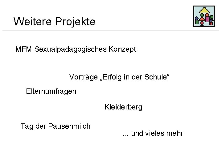 Weitere Projekte MFM Sexualpädagogisches Konzept Vorträge „Erfolg in der Schule“ Elternumfragen Kleiderberg Tag der
