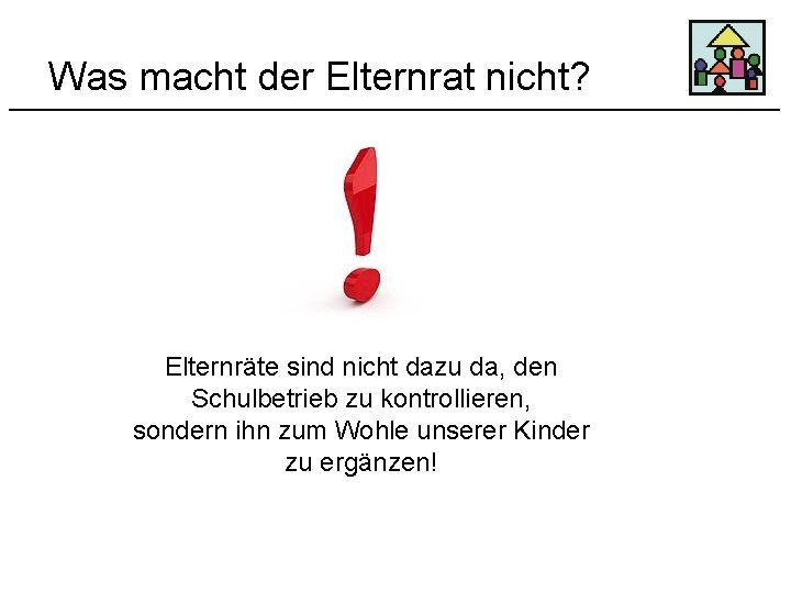 Was macht der Elternrat nicht? Elternräte sind nicht dazu da, den Schulbetrieb zu kontrollieren,