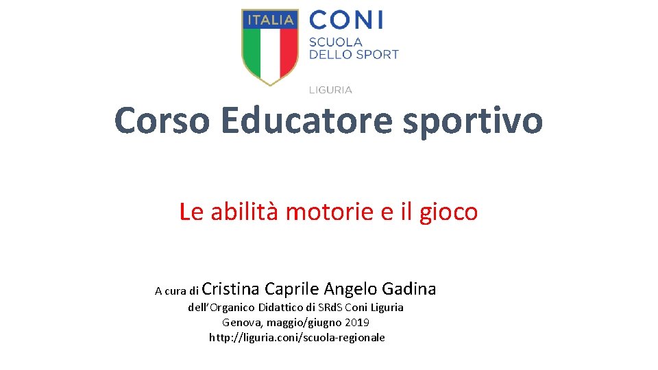 Corso Educatore sportivo Le abilità motorie e il gioco A cura di Cristina Caprile