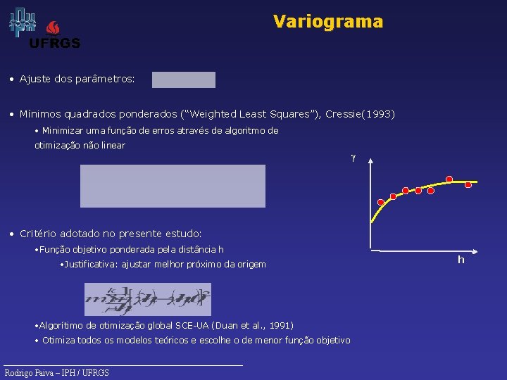 Variograma • Ajuste dos parâmetros: • Mínimos quadrados ponderados (“Weighted Least Squares”), Cressie(1993) •