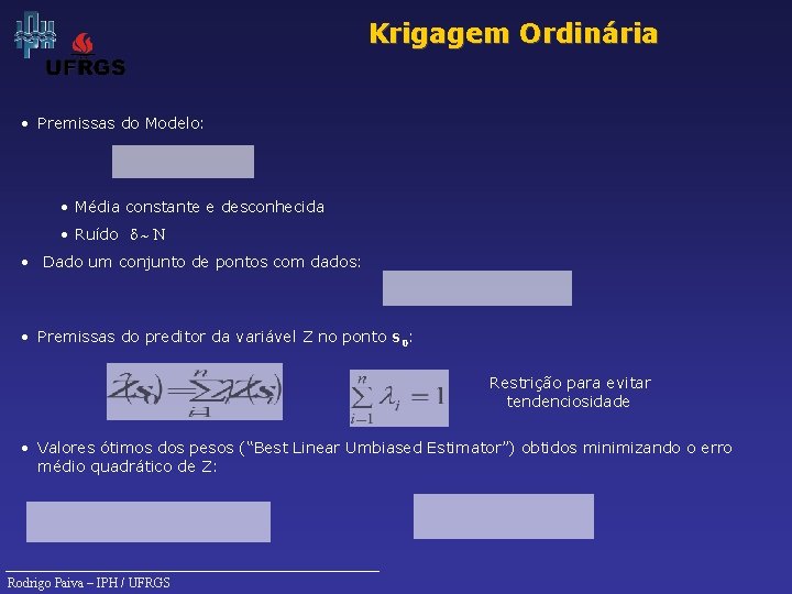 Krigagem Ordinária • Premissas do Modelo: • Média constante e desconhecida • Ruído d