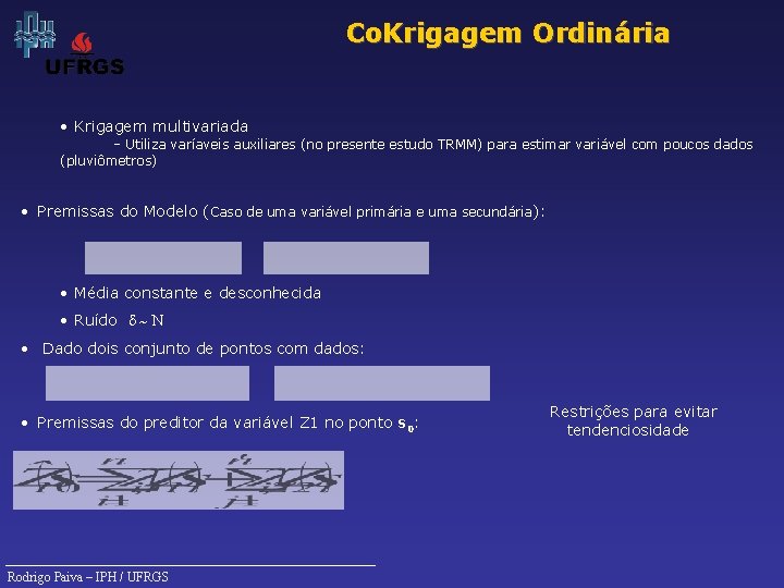 Co. Krigagem Ordinária • Krigagem multivariada - Utiliza varíaveis auxiliares (no presente estudo TRMM)