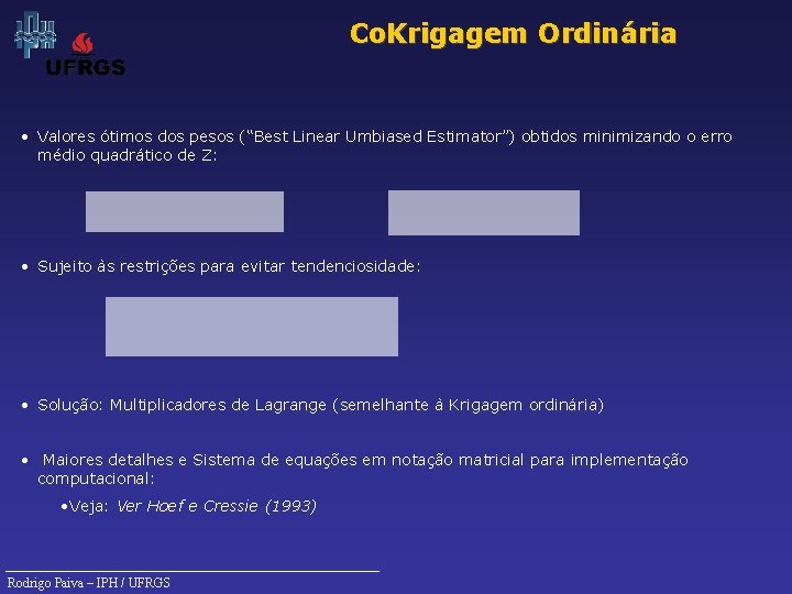 Co. Krigagem Ordinária • Valores ótimos dos pesos (“Best Linear Umbiased Estimator”) obtidos minimizando