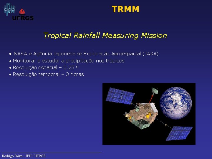 TRMM Tropical Rainfall Measuring Mission • NASA e Agência Japonesa se Exploração Aeroespacial (JAXA)
