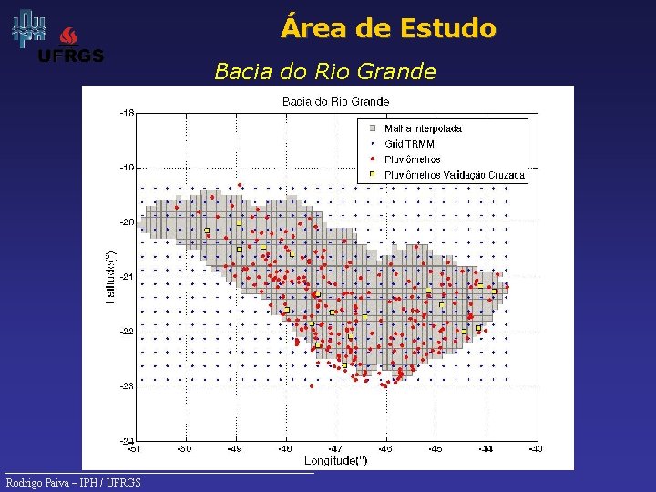 Área de Estudo Bacia do Rio Grande Rodrigo Paiva – IPH / UFRGS 