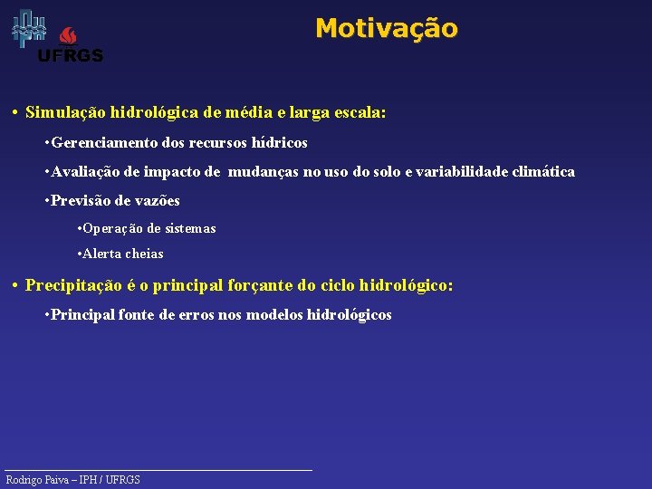 Motivação • Simulação hidrológica de média e larga escala: • Gerenciamento dos recursos hídricos