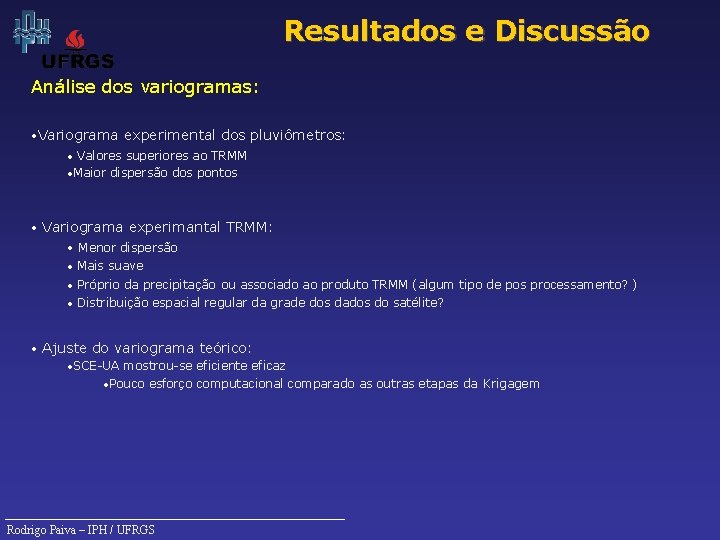 Resultados e Discussão Análise dos variogramas: • Variograma experimental dos pluviômetros: Valores superiores ao