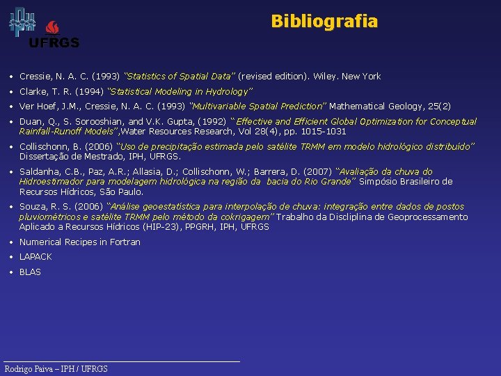 Bibliografia • Cressie, N. A. C. (1993) “Statistics of Spatial Data” (revised edition). Wiley.