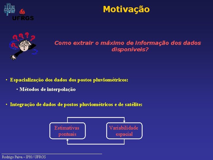 Motivação Como extrair o máximo de informação dos dados disponíveis? • Espacialização dos dados