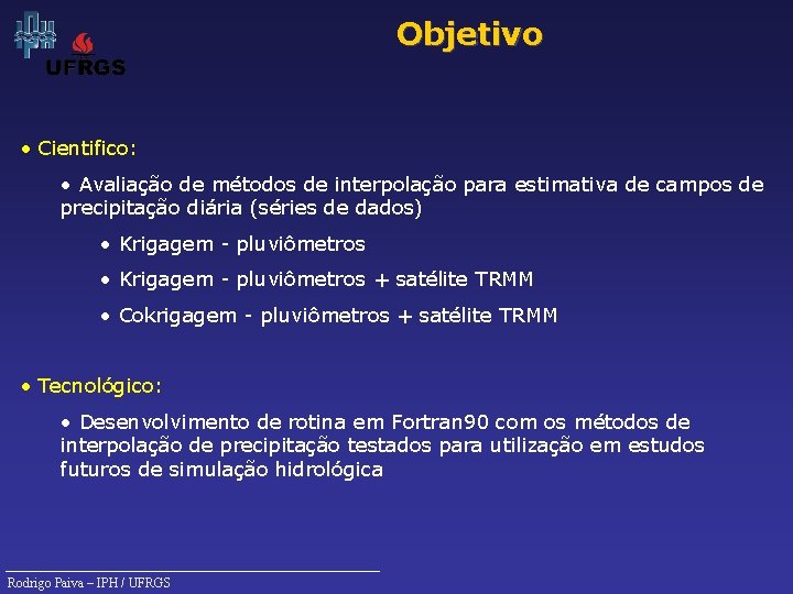 Objetivo • Cientifico: • Avaliação de métodos de interpolação para estimativa de campos de