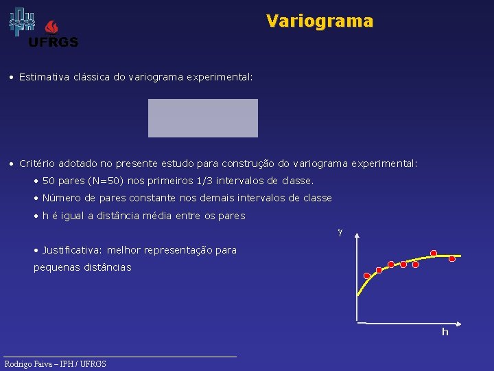 Variograma • Estimativa clássica do variograma experimental: • Critério adotado no presente estudo para