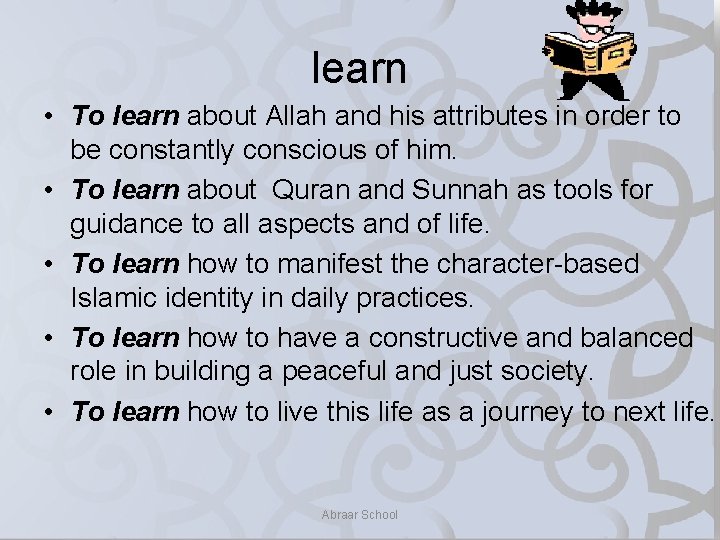 learn • To learn about Allah and his attributes in order to be constantly