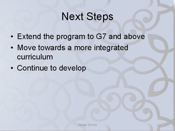 Next Steps • Extend the program to G 7 and above • Move towards