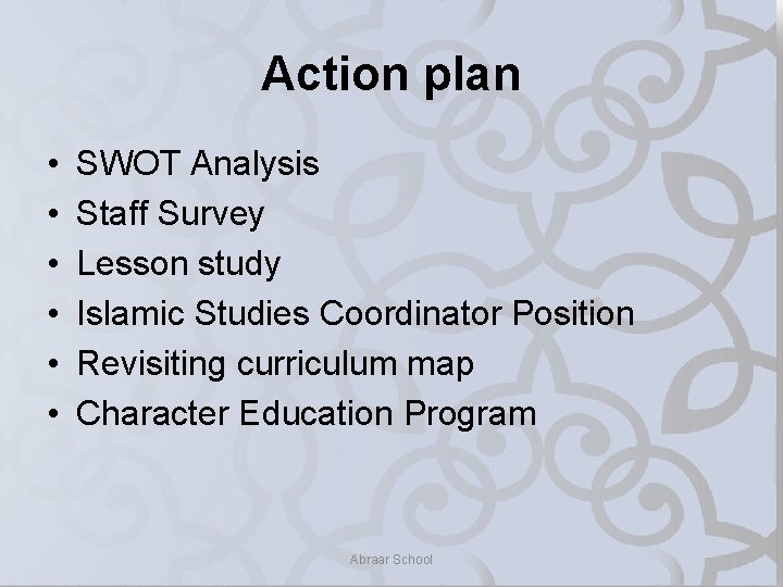 Action plan • • • SWOT Analysis Staff Survey Lesson study Islamic Studies Coordinator